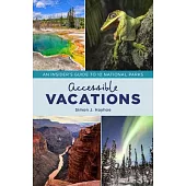 Accessible Vacations: An Insider’’s Guide to 10 National Parks