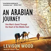 An Arabian Journey: One Man’’s Quest Through the Heart of the Middle East