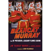 Bearcat Murray: From Ol’’ Potlicker to Calgary Flames Legend