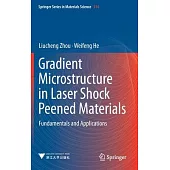 Gradient Microstructure in Laser Shock Peened Materials: Fundamentals and Applications
