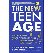 The New Teen Age: How to Support Today’’s Tweens and Teens to Become Healthy, Happy Adults