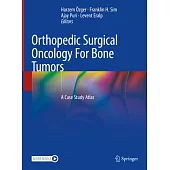 Orthopedic Surgical Oncology for Bone Tumors: A Case Study Atlas