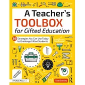 A Teacher’’s Toolbox for Gifted Education: 20 Strategies You Can Use Today to Challenge Gifted Students