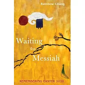 Waiting for Messiah: Remembering Easter 2020