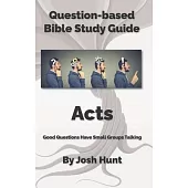 Bible Study Guide -- Acts: Good Questions Have Groups Talking