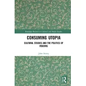 Consuming Utopia: Cultural Studies and the Politics of Reading