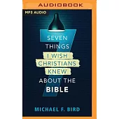 Seven Things I Wish Christians Knew about the Bible