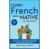 Learn French Like a Native for Beginners - Level 1: Learning French in Your Car Has Never Been Easier! Have Fun with Crazy Vocabulary, Daily Used Phra