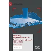 Animating Unpredictable Effects: Nonlinearity in Hollywood’’s R&d Complex