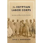 The Egyptian Labor Corps: Race, Space, and Place in the First World War