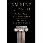 Empire of Pain : The Secret History of the Sackler Dynasty