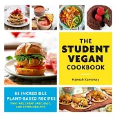 The Student Vegan Cookbook: More Than 85 Incredible Plant-Based Recipes That Are Cheap, Fast, Easy, and Super-Healthy