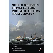 Nikoli Gretsch’’s Travel Letters: Volume 3 - Letters from Germany and Treatise on Trade Schools