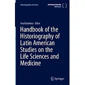 Handbook of the Historiography of Latin American Studies on the Life Sciences and Medicine