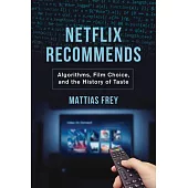 Netflix Recommends: Algorithms, Film Choice, and the History of Taste