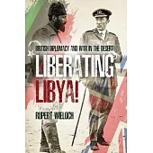 Liberating Libya!: British Diplomacy and War in the Desert