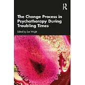The Change Process in Psychotherapy During Troubling Times