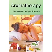 Aromatherapy Fundamentals and practical guide