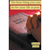 The Best Thing You Can Do For Your Life Is Pray