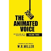 The Animated Voice [Volume Three]: Interviews with Voice Actors