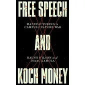 Free Speech and Koch Money: Manufacturing a Campus Culture War