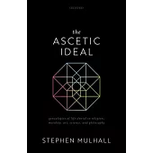 The Ascetic Ideal: Genealogies of Life-Denial in Religion, Morality, Art, Science, and Philosophy