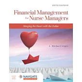 Financial Management for Nurse Managers: Merging the Heart with the Dollar: Merging the Heart with the Dollar