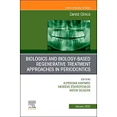 Biologics and Biology-Based Regenerative Treatment Approaches in Periodontics, an Issue of Dental Clinics of North America, 65