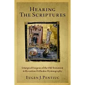 Hearing the Scriptures: The Liturgical Exegesis of the Old Testament in Orthodox Tradition