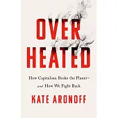 Overheated: How Capitalism Broke the Planet - And How We Fight Back