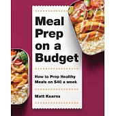 Meal Prep on a Budget: How to Prep Healthy Meals on $40 a Week