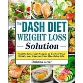 The Dash Diet Weight Loss Solution: 2 Weeks to Drop Pounds, Boost Metabolism, and Get Healthy (A DASH Diet Book)