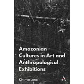 Amazonian Indigenous Cultures in Art and Anthropological Exhibitions