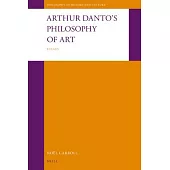 Arthur Danto’’s Philosophy of Art: Essays