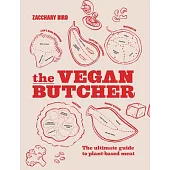 The Vegan Butcher: The Ultimate Guide to Plant-Based Meat