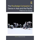 The Routledge Companion to Dance in Asia and the Pacific: Platforms for Change