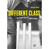 Different Class: The Untold Story of English Cricket