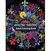 Amazing Patterns Adult Coloring Book: Featuring Stress Relieving Patterns Designs Perfect for Adults Relaxation and Coloring Gift Book Ideas