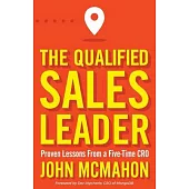 The Qualified Sales Leader: Proven Lessons from a Five Time CRO