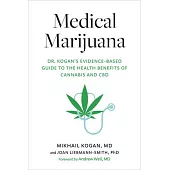 Medical Marijuana: Dr. Kogan’’s Evidence-Based Guide to the Health Benefits of Cannabis and CBD