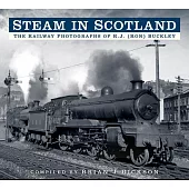 Steam in Scotland: The Railway Photographs of R.J. (Ron) Buckley