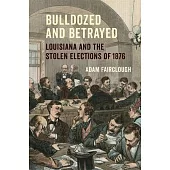 Bulldozed and Betrayed: Louisiana and the Stolen Elections of 1876