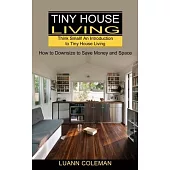 Tiny House: Think Small! An Introduction to Tiny House Living (How to Downsize to Save Money and Space)