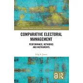 Comparative Electoral Management: Performance, Networks and Instruments