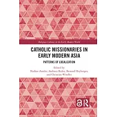 Catholic Missionaries in Early Modern Asia: Patterns of Localization