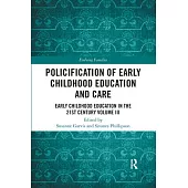 Policification of Early Childhood Education and Care: Early Childhood Education in the 21st Century Vol III