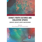 China’’s Youth Cultures and Collective Spaces: Creativity, Sociality, Identity and Resistance