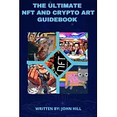 The Ultimate NFT and Crypto Art Guidebook: Digital and Crypto Art for Beginners