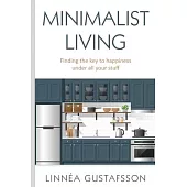 Minimalist Living: Finding The Key To Happiness Under All Your Stuff