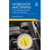 Workshop Machining: A Comprehensive Guide to Manual Operation